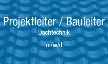 Job Projektleiter /Bauleiter / Dachtechnik